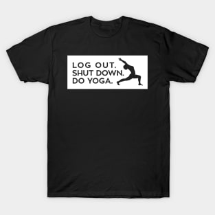 Log out, shut down, do yoga T-Shirt